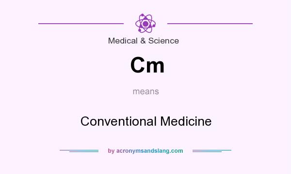 What does Cm mean? It stands for Conventional Medicine