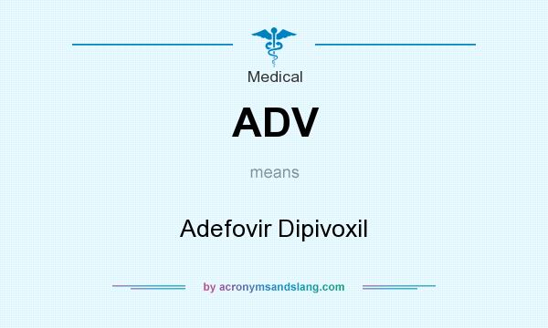What does ADV mean? It stands for Adefovir Dipivoxil