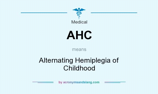 What does AHC mean? It stands for Alternating Hemiplegia of Childhood