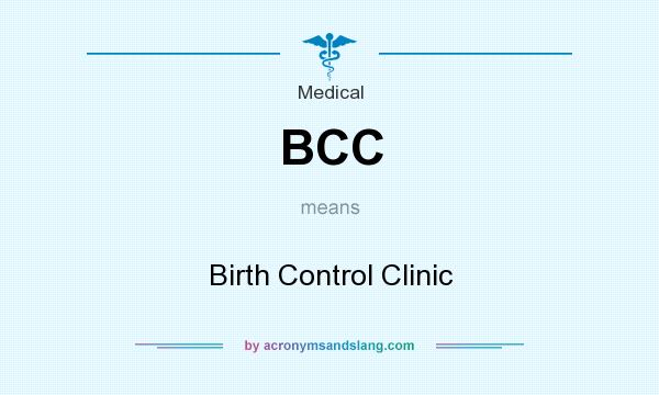 What does BCC mean? It stands for Birth Control Clinic