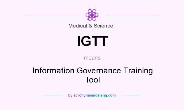 What does IGTT mean? It stands for Information Governance Training Tool