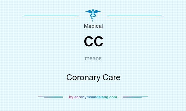 What does CC mean? It stands for Coronary Care