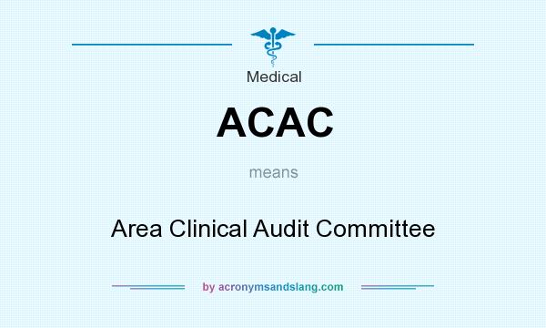 What does ACAC mean? It stands for Area Clinical Audit Committee