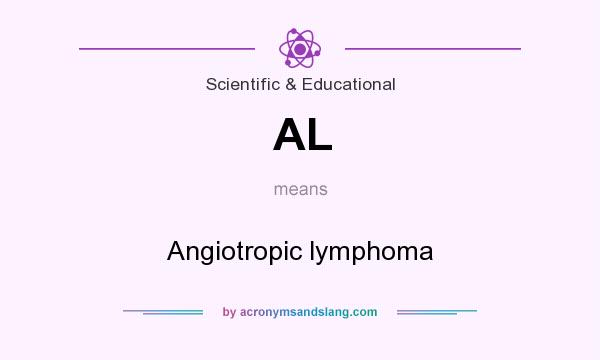 What does AL mean? It stands for Angiotropic lymphoma