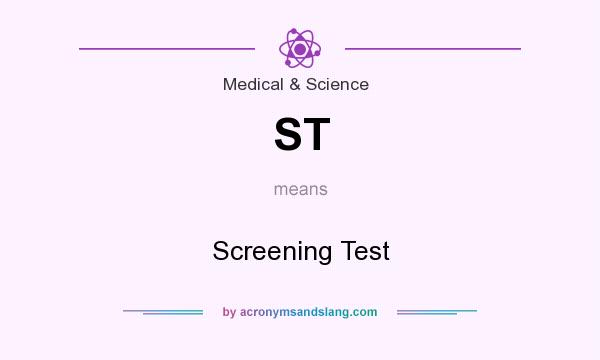 What does ST mean? It stands for Screening Test