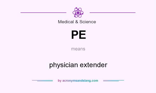 What does PE mean? It stands for physician extender