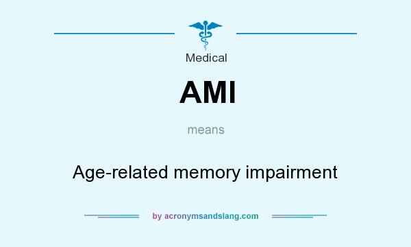 What does AMI mean? It stands for Age-related memory impairment