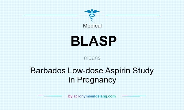 What does BLASP mean? It stands for Barbados Low-dose Aspirin Study in Pregnancy