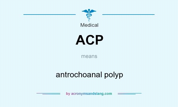 What does ACP mean? It stands for antrochoanal polyp