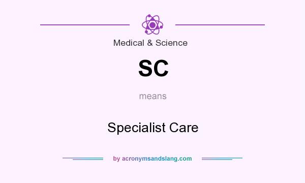 What does SC mean? It stands for Specialist Care