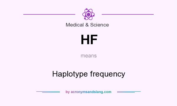 What does HF mean? It stands for Haplotype frequency