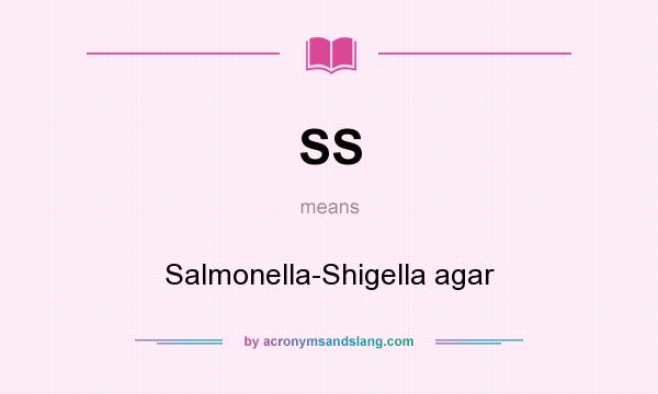 What does SS mean? It stands for Salmonella-Shigella agar