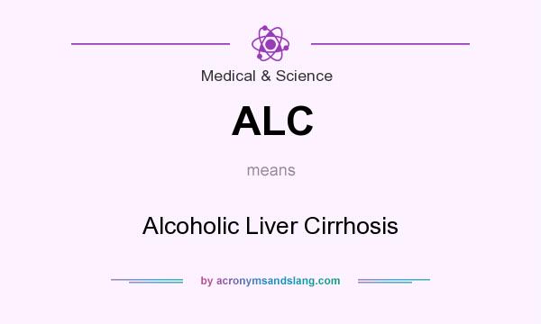 What does ALC mean? It stands for Alcoholic Liver Cirrhosis
