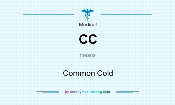 What does CC mean? It stands for Common Cold