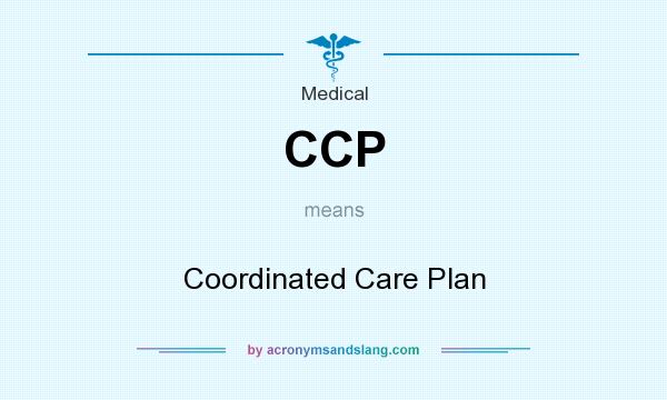 What does CCP mean? It stands for Coordinated Care Plan