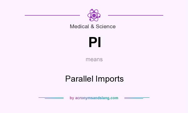 What does PI mean? It stands for Parallel Imports