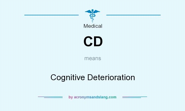 What does CD mean? It stands for Cognitive Deterioration