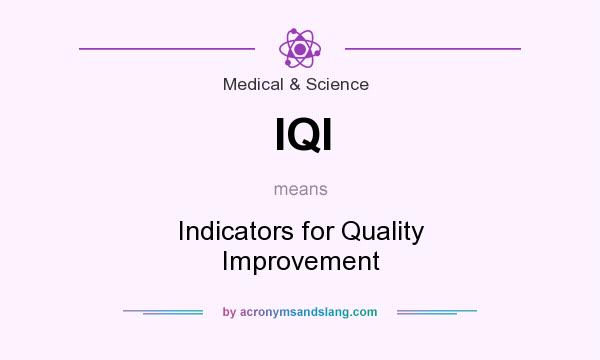 What does IQI mean? It stands for Indicators for Quality Improvement