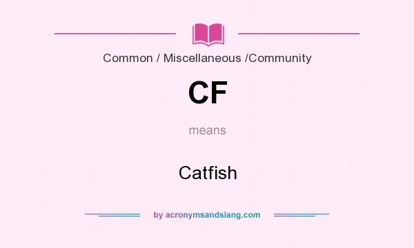 What does CF mean? It stands for Catfish