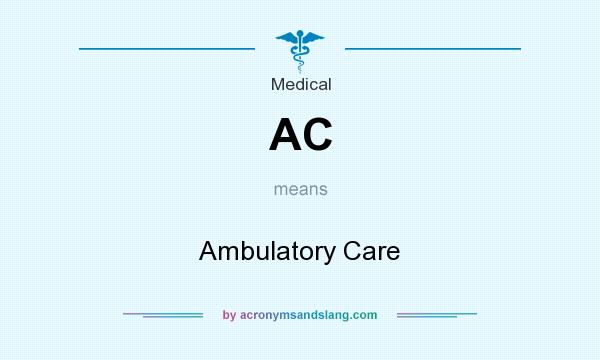 What does AC mean? It stands for Ambulatory Care