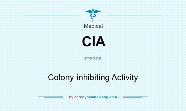 What does CIA mean? It stands for Colony-inhibiting Activity