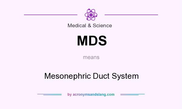 What does MDS mean? It stands for Mesonephric Duct System
