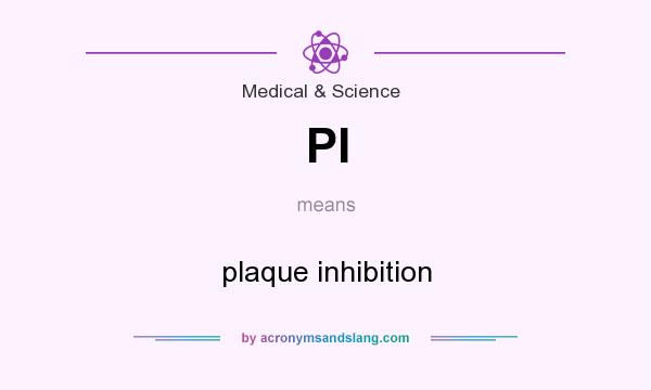 What does PI mean? It stands for plaque inhibition