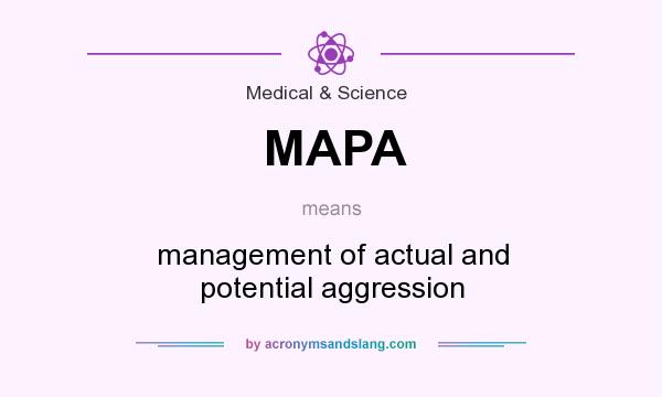 What does MAPA mean? It stands for management of actual and potential aggression