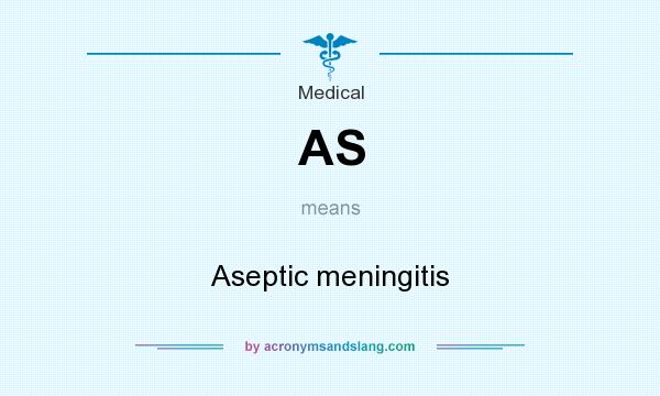 What does AS mean? It stands for Aseptic meningitis