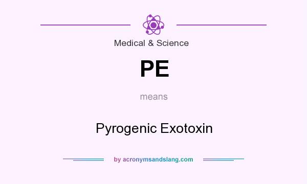 What does PE mean? It stands for Pyrogenic Exotoxin