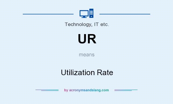 What does UR mean? It stands for Utilization Rate