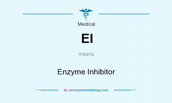 What does EI mean? It stands for Enzyme Inhibitor