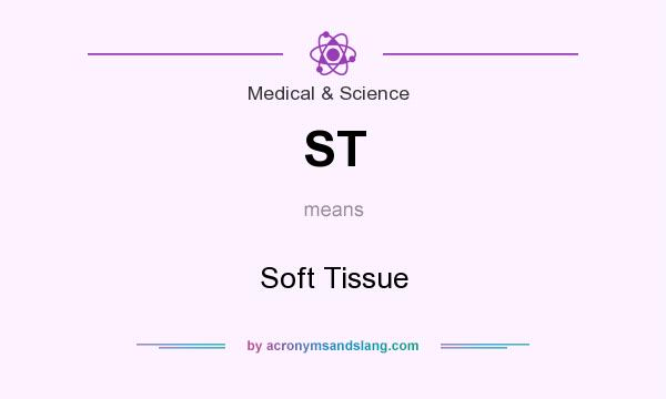 What does ST mean? It stands for Soft Tissue