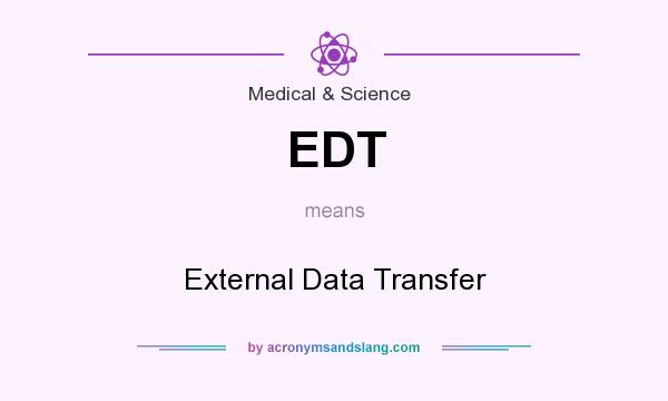 What does EDT mean? It stands for External Data Transfer