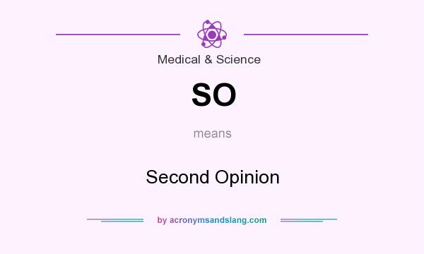 What does SO mean? It stands for Second Opinion