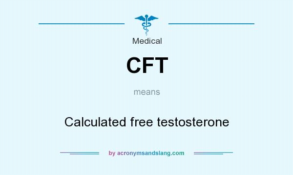 What does CFT mean? It stands for Calculated free testosterone