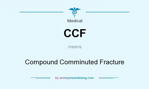 What does CCF mean? It stands for Compound Comminuted Fracture