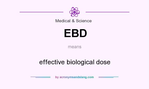 What does EBD mean? It stands for effective biological dose