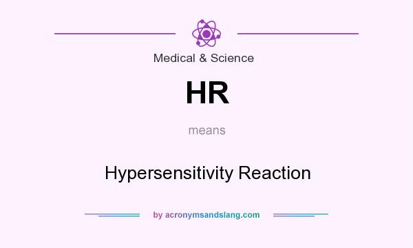What does HR mean? It stands for Hypersensitivity Reaction