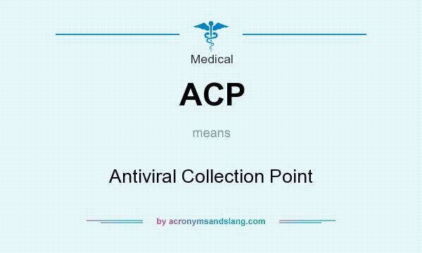 What does ACP mean? It stands for Antiviral Collection Point