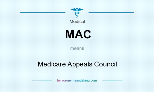 What does MAC mean? It stands for Medicare Appeals Council