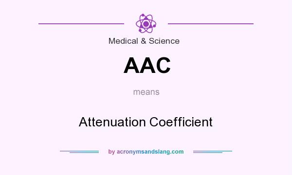 What does AAC mean? It stands for Attenuation Coefficient