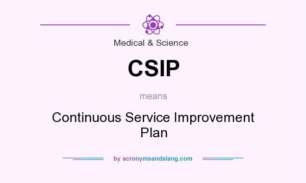 What does CSIP mean? It stands for Continuous Service Improvement Plan