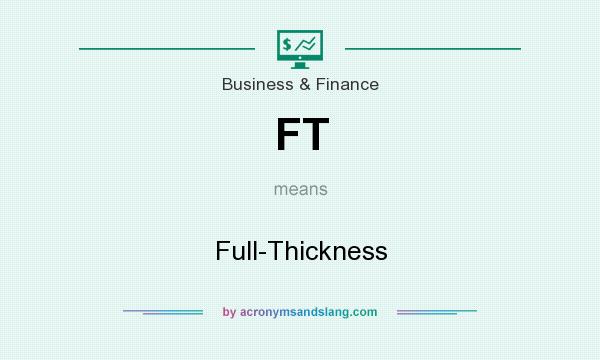 What does FT mean? It stands for Full-Thickness