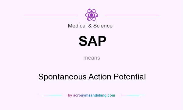 What does SAP mean? It stands for Spontaneous Action Potential