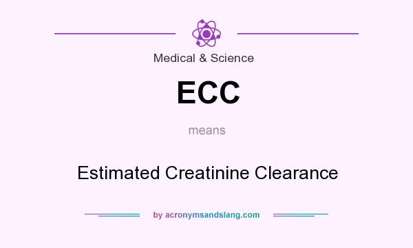 What does ECC mean? It stands for Estimated Creatinine Clearance