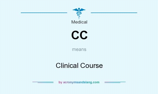 What does CC mean? It stands for Clinical Course