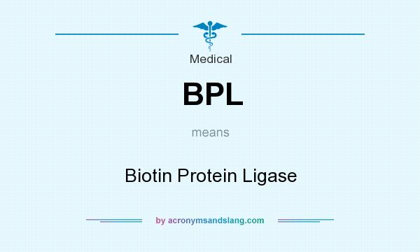 What does BPL mean? It stands for Biotin Protein Ligase