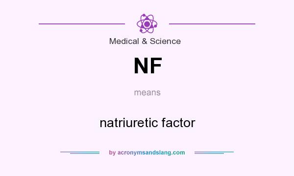 What does NF mean? It stands for natriuretic factor