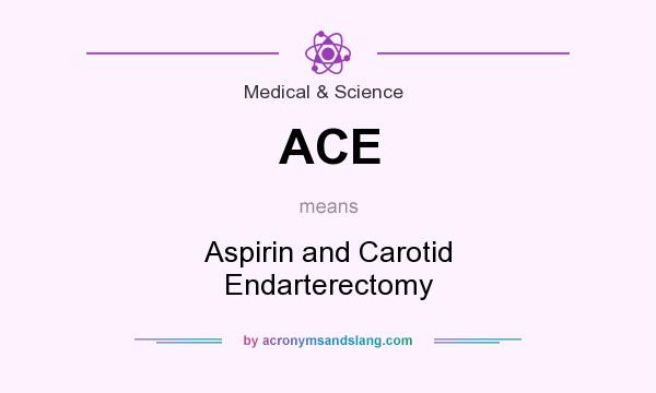 What does ACE mean? It stands for Aspirin and Carotid Endarterectomy